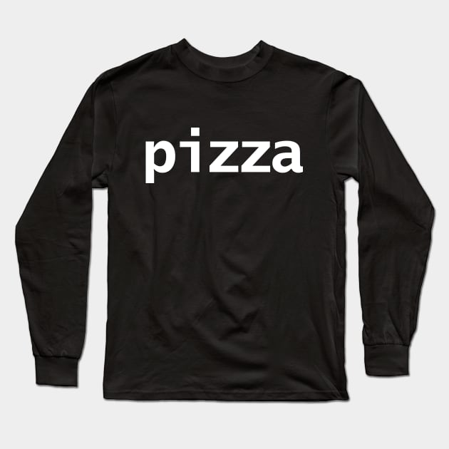 Minimal Typography Pizza White Text Long Sleeve T-Shirt by ellenhenryart